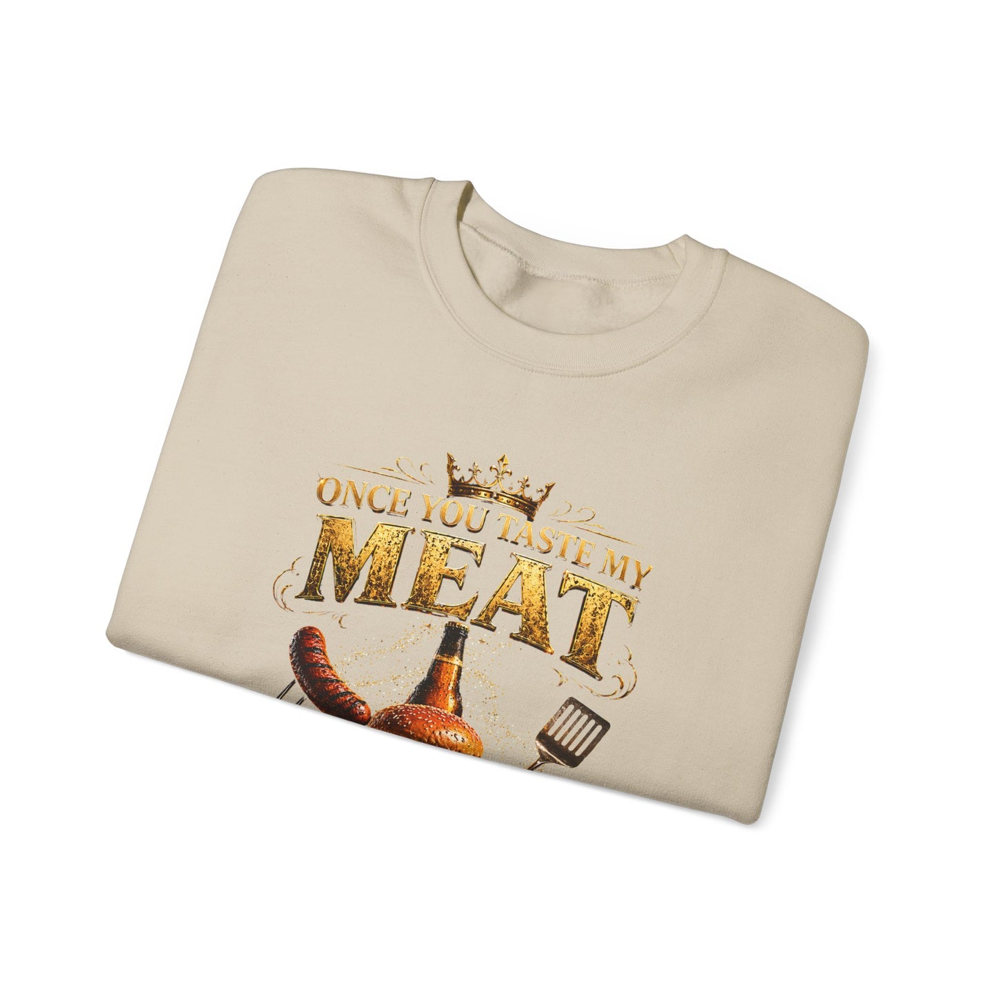 "Once You Taste My Meat You'll Want Seconds" Crewneck Sweatshirt
