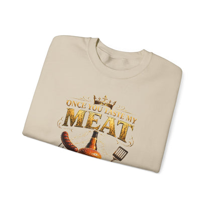 "Once You Taste My Meat You'll Want Seconds" Crewneck Sweatshirt