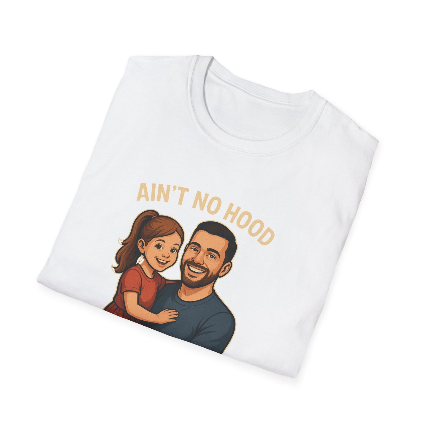 Ain't No Hood Like Fatherhood T-Shirt - #DadLife #GirlDad