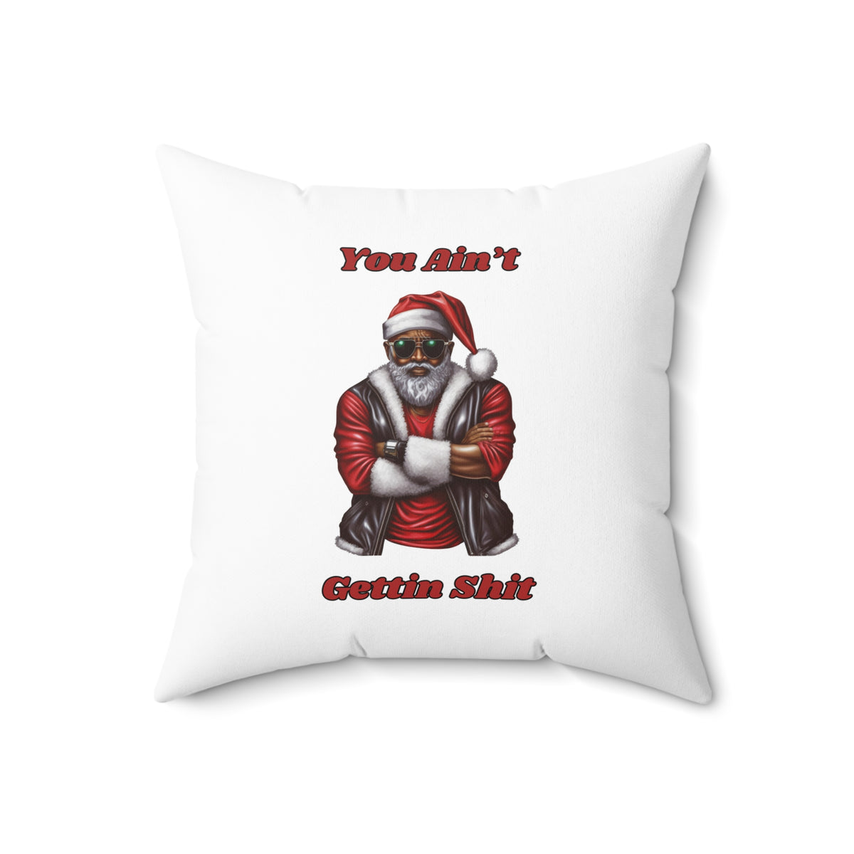You Ain't Gettin Shit-Spun Polyester Square Pillow (White)