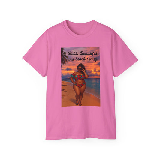 Bold, Beautiful & Beach Ready Unisex Ultra Cotton Tee