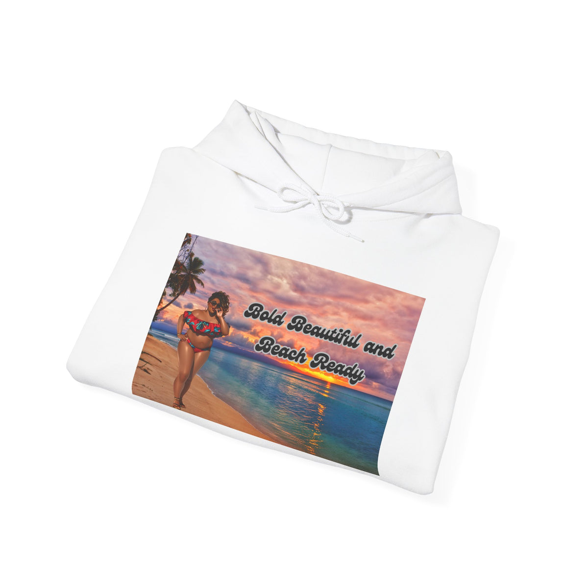 Bold Beautiful and Beach Ready Hoodie