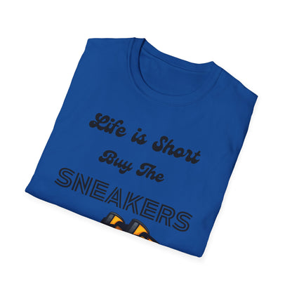 Life is Short Buy The Sneakers Unisex T-Shirt