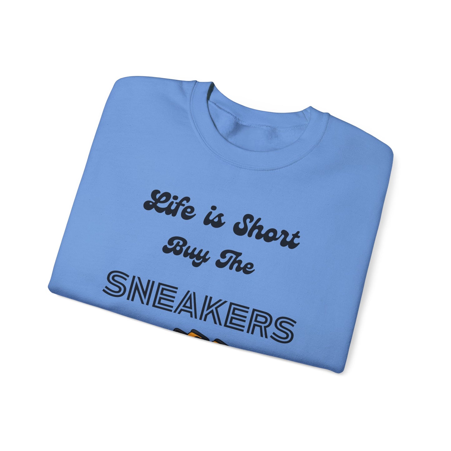 Life is Short Buy the Sneakers Sweatshirt