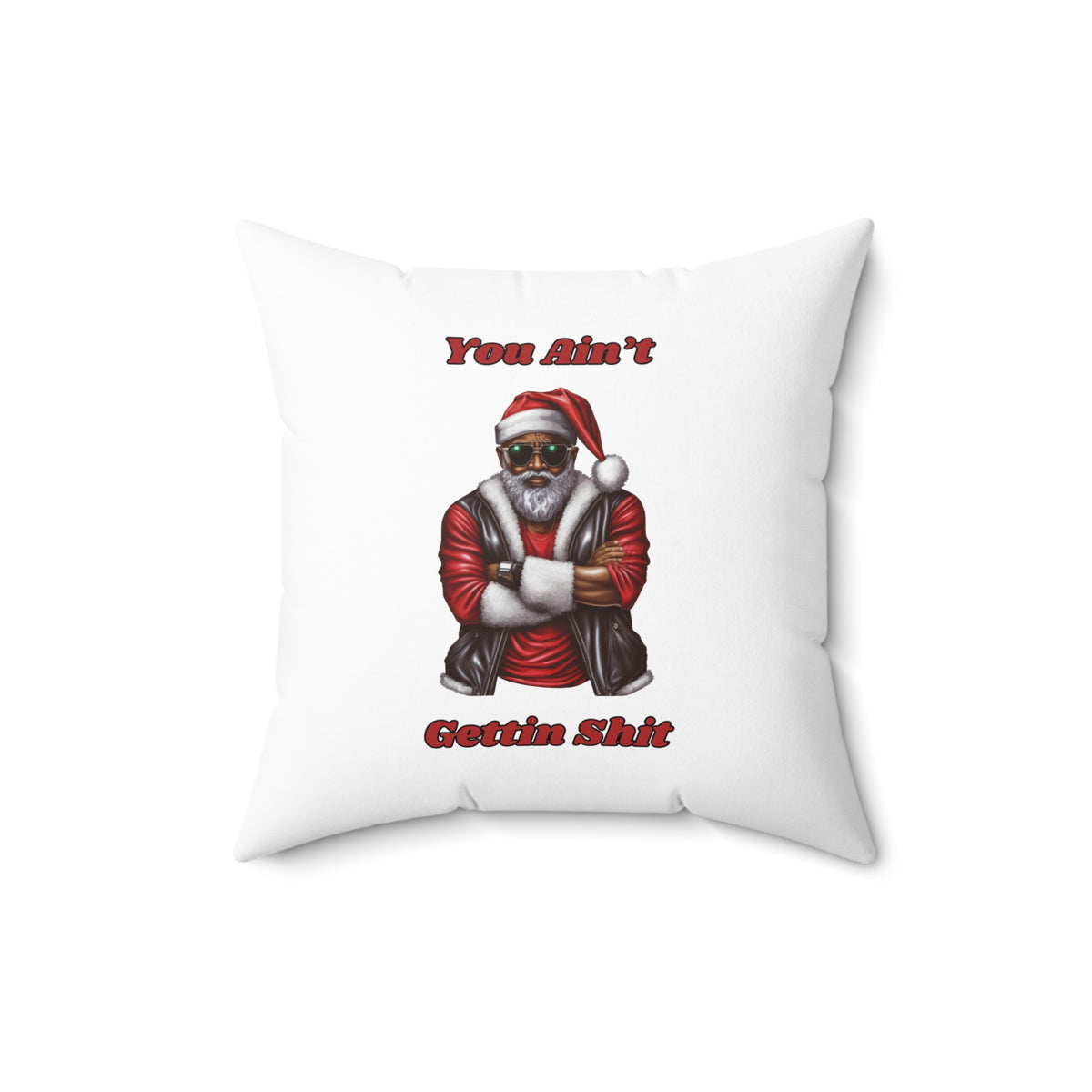 You Ain't Gettin Shit-Spun Polyester Square Pillow (White)