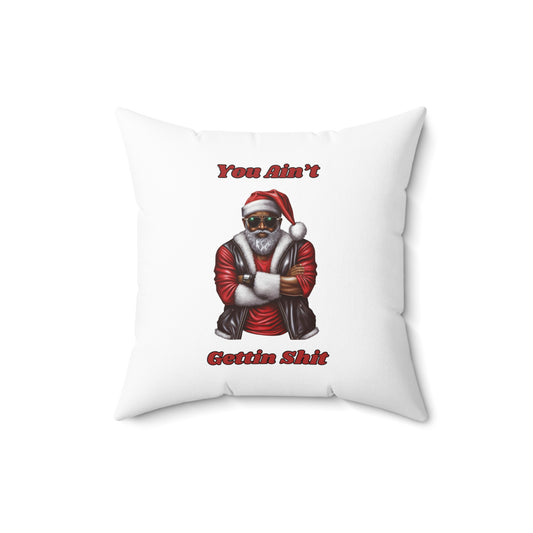 You Ain't Gettin Shit-Spun Polyester Square Pillow (White)
