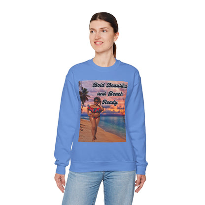 Bold Beautiful and Beach Ready Sweatshirt - Bold Beautiful Crewneck