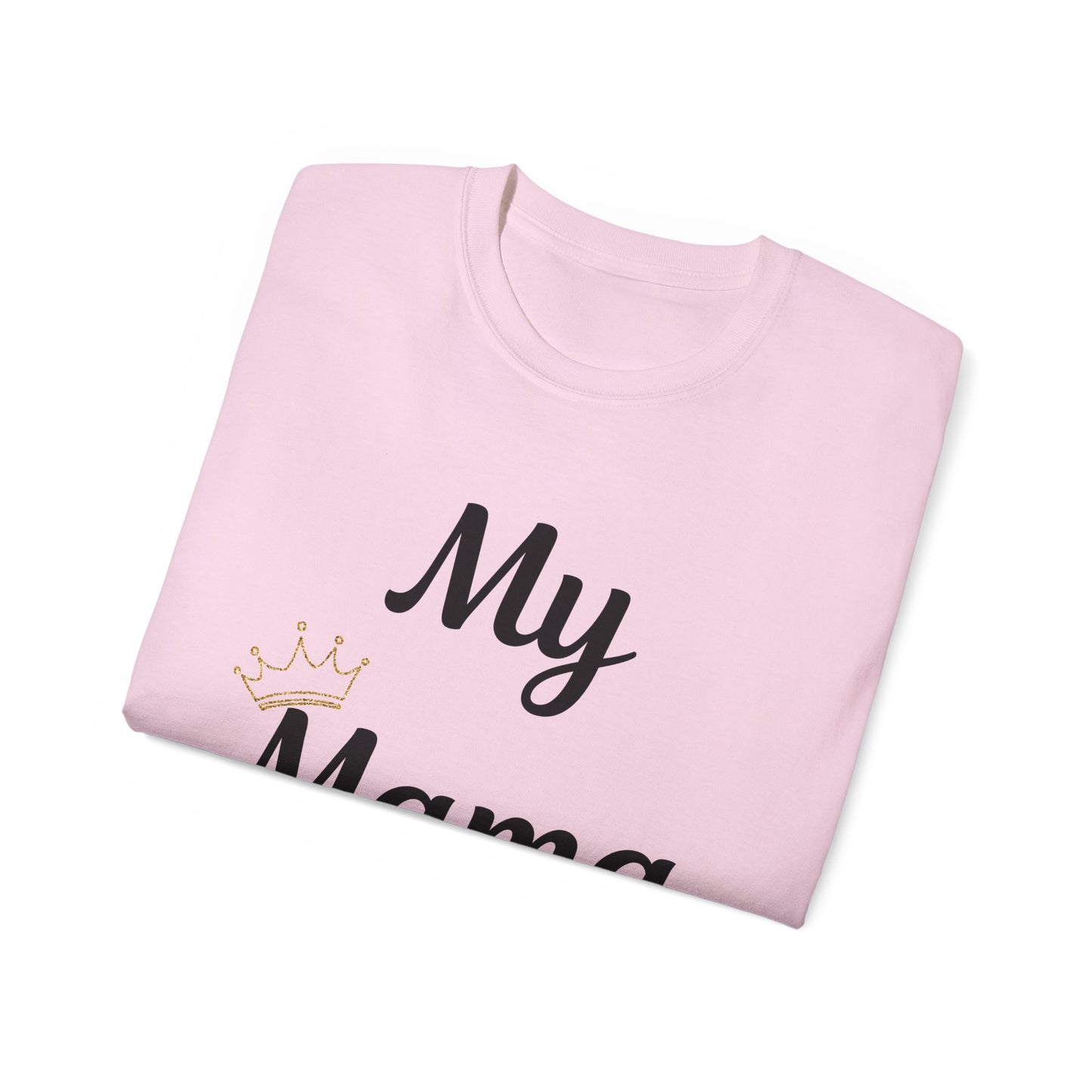 My Mama Is a Queen Unisex Ultra Cotton Tee