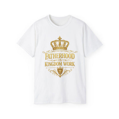 Fatherhood Is Kingdom Work T‑Shirt — Christian Dad Faith Tee