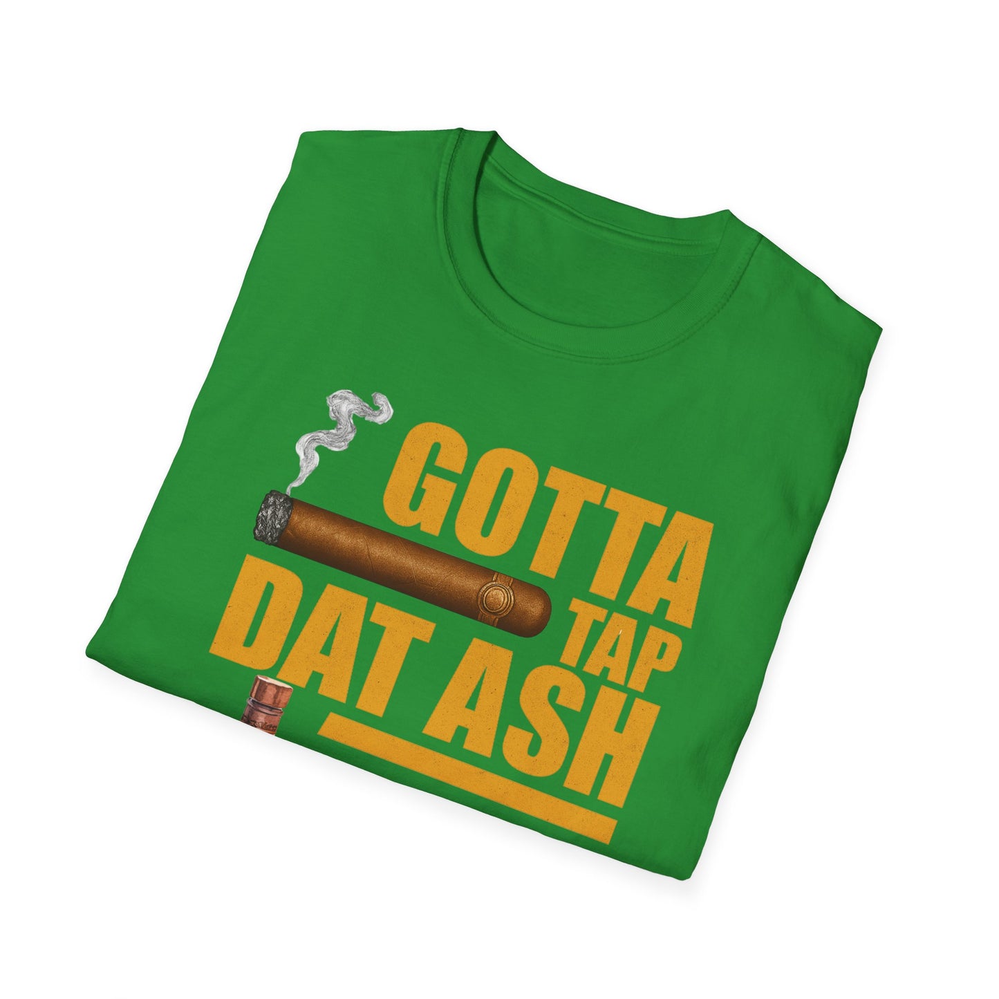 Gotta Tap Dat Ash T-Shirt, Funny