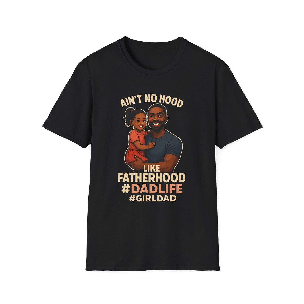 Ain't No Hood Like Fatherhood Girl T-Shirt - #DadLife #GirlDad