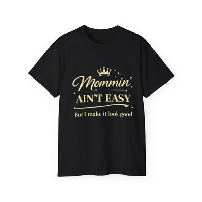Mommin' Ain't Easy T-Shirt —(“But I make it look good”) Mother's Day Tee