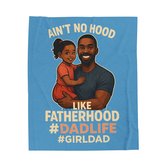 "Ain't No Hood Like Fatherhood" #DadLife #GirlDad-Velveteen Plush Blanket