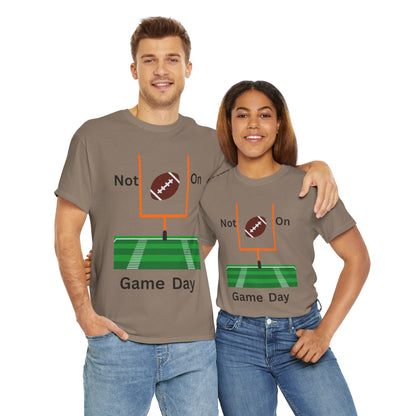 Not on Game Day T-Shirt