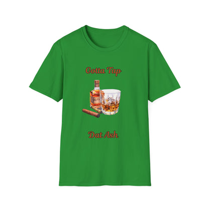 Gotta Tap Dat Ash Unisex T-Shirt | Fun Party Tee