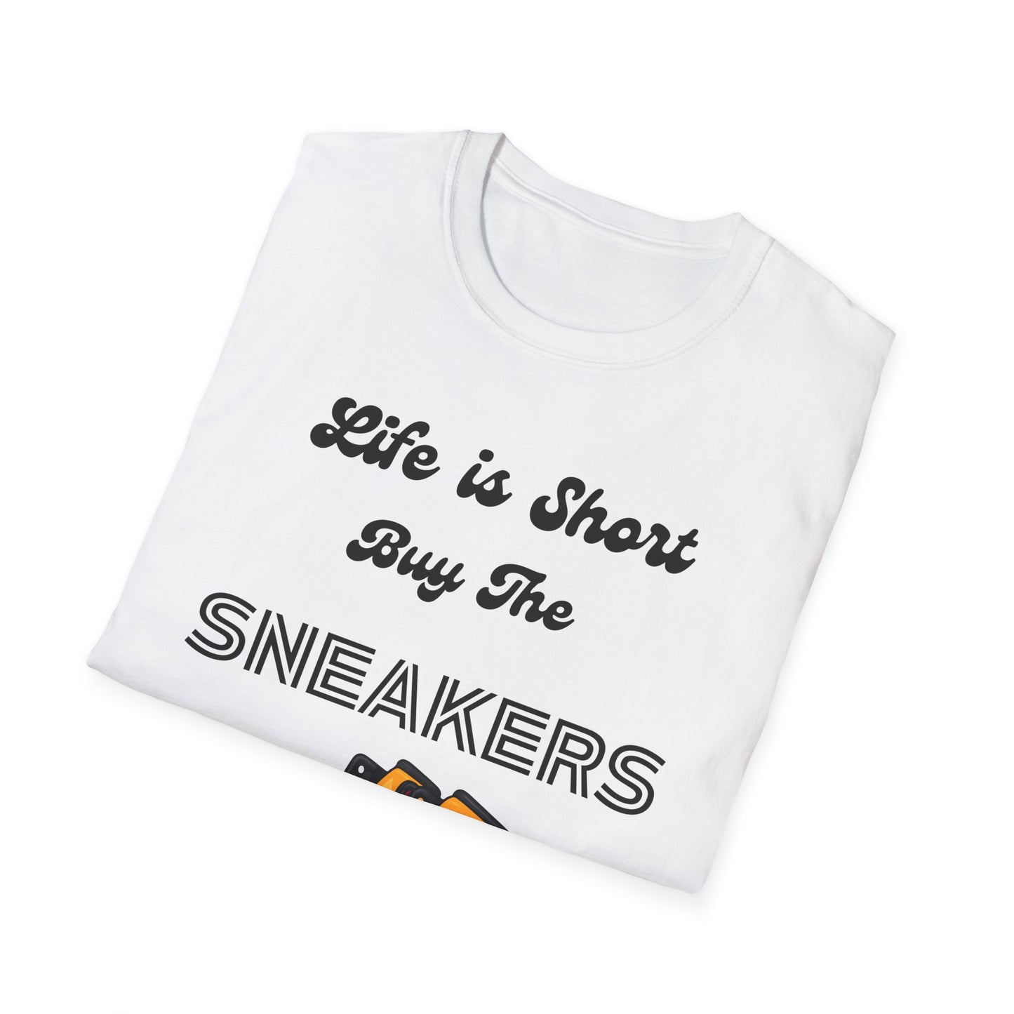 Life is Short Buy The Sneakers Unisex T-Shirt