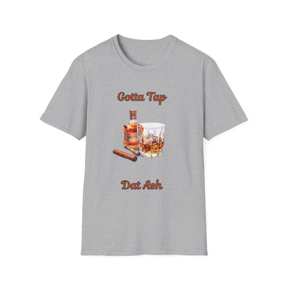 Gotta Tap Dat Ash Unisex T-Shirt | Fun Party Tee