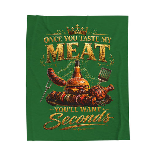 "Once You Taste My Meat You'll Want Seconds" Velveteen Plush Blanket
