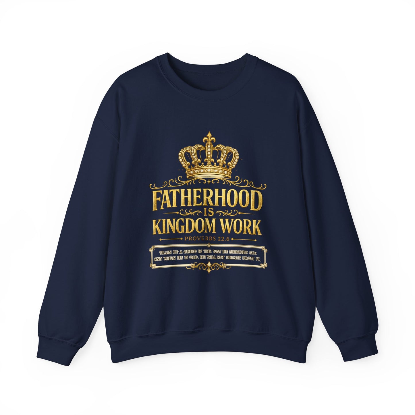 Fatherhood Is Kingdom Work Sweatshirt — Christian Dad Crewneck (Proverbs 22:6)