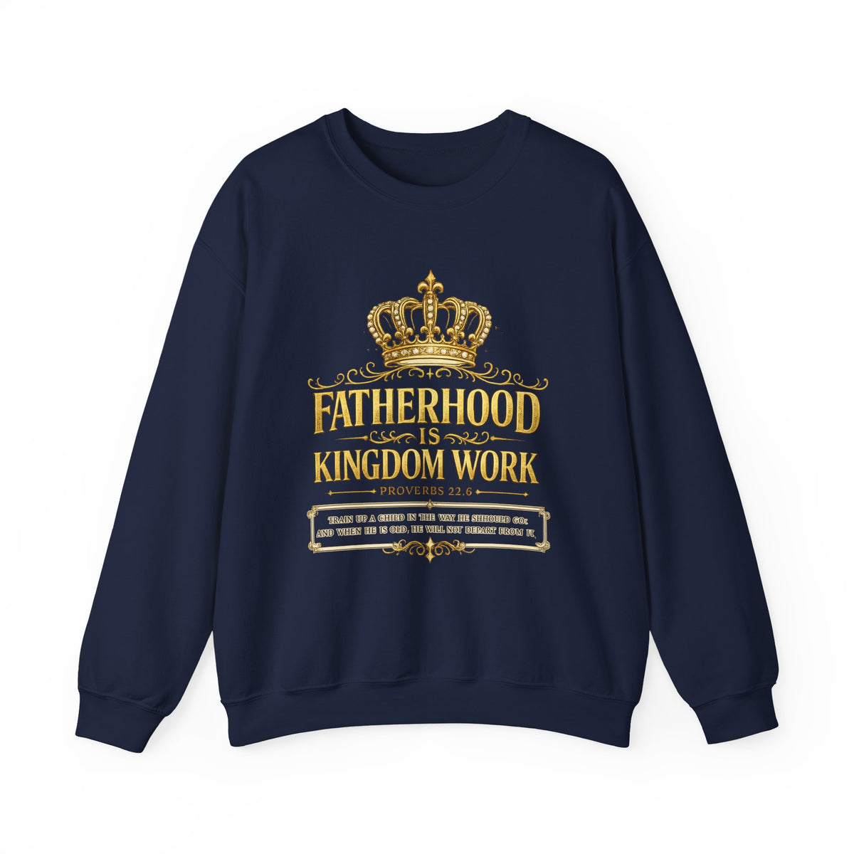 Fatherhood Is Kingdom Work Sweatshirt — Christian Dad Crewneck (Proverbs 22:6)