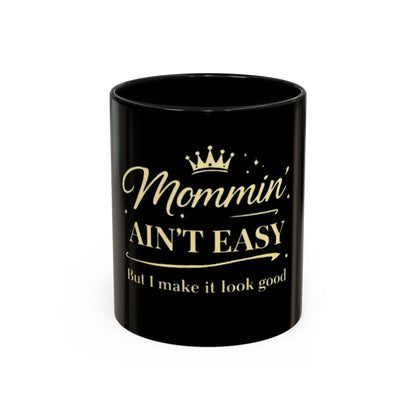 Mommin' Ain't Easy Coffee Mug (Black)– Funny Mom Gift Accent Mug (11/15oz)
