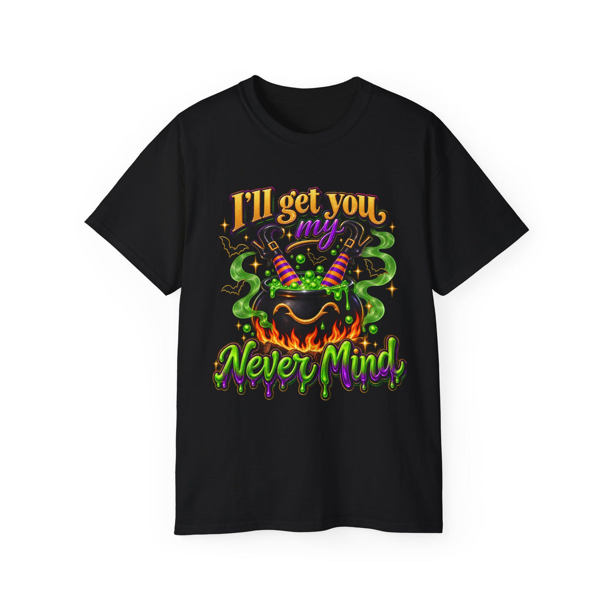 I'll Get You…Never Mind T‑Shirt —Enhanced Funny Halloween Witch Cauldron Tee
