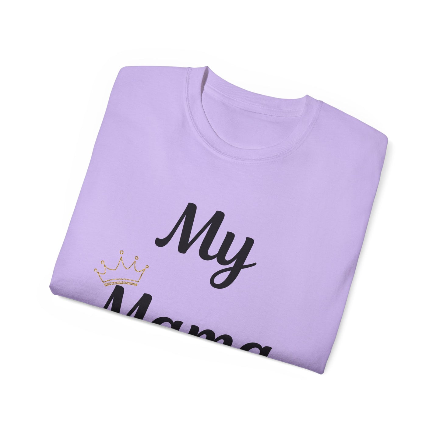 My Mama Is a Queen Unisex Ultra Cotton Tee