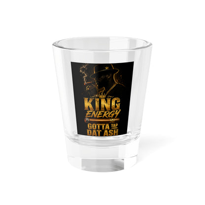 King Energy Shot Glass – "Gotta Tap Dat Ash" 1.5oz Party Shot Glass