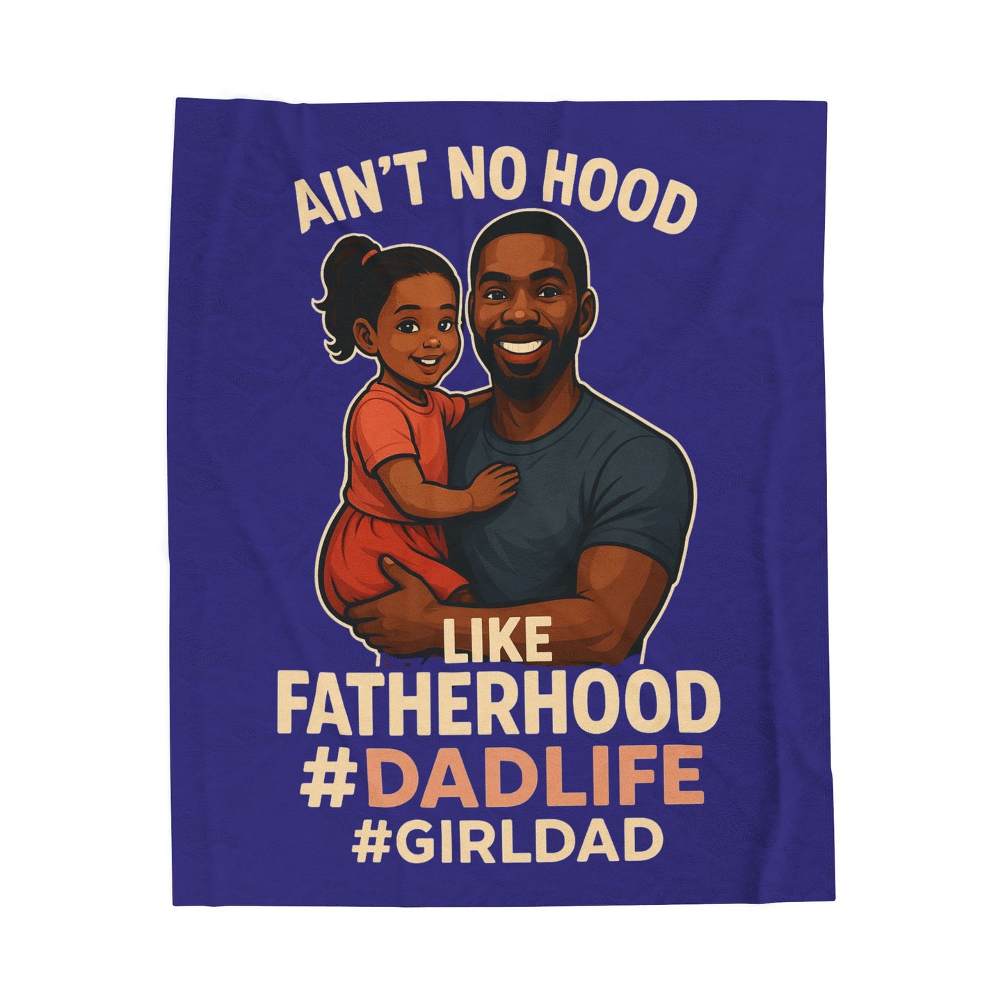"Ain't No Hood Like Fatherhood" Fatherhood #DadLife #GirlDad Plush Blanket (Blue)