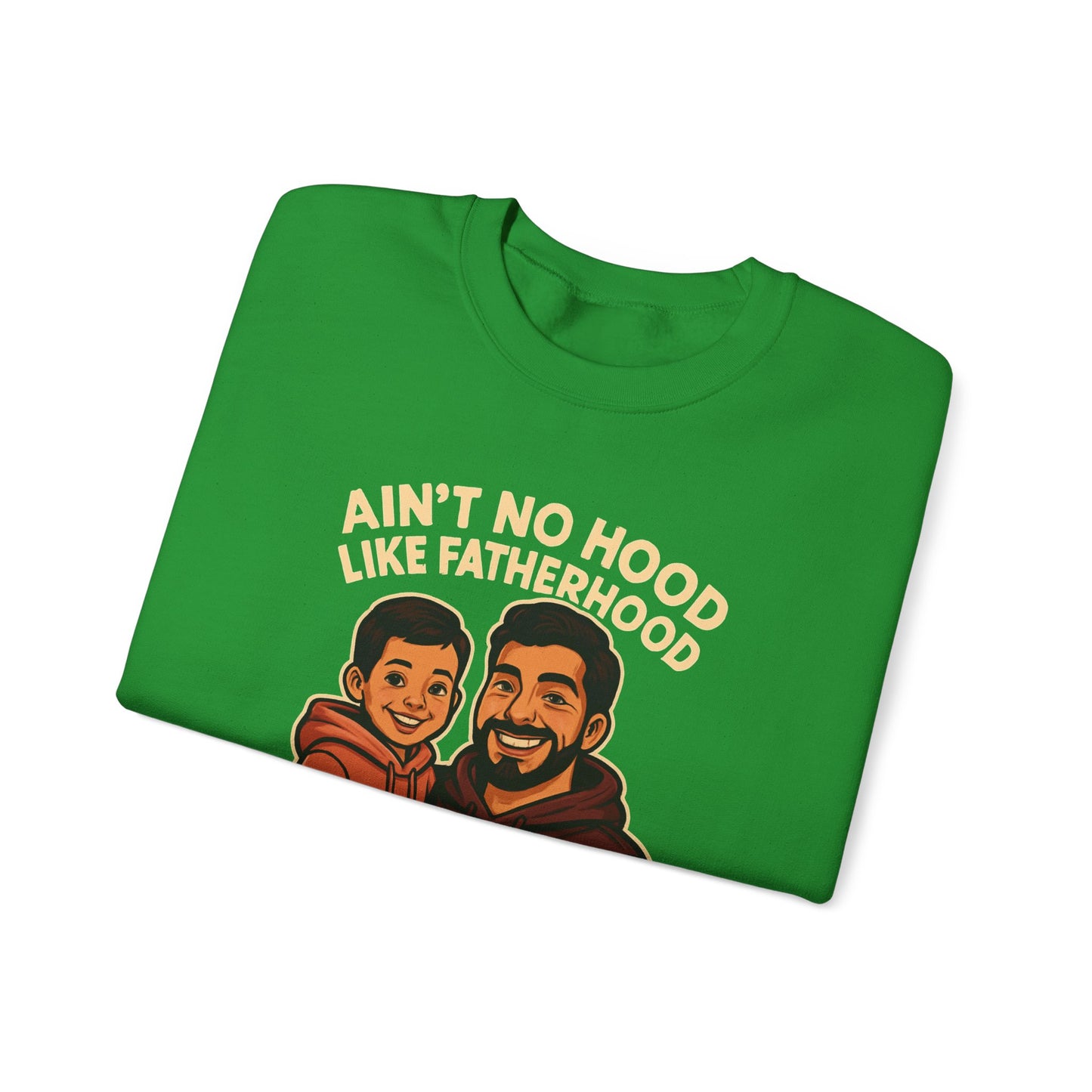 Ain't No Hood Like Fatherhood- Crewneck Sweatshirt