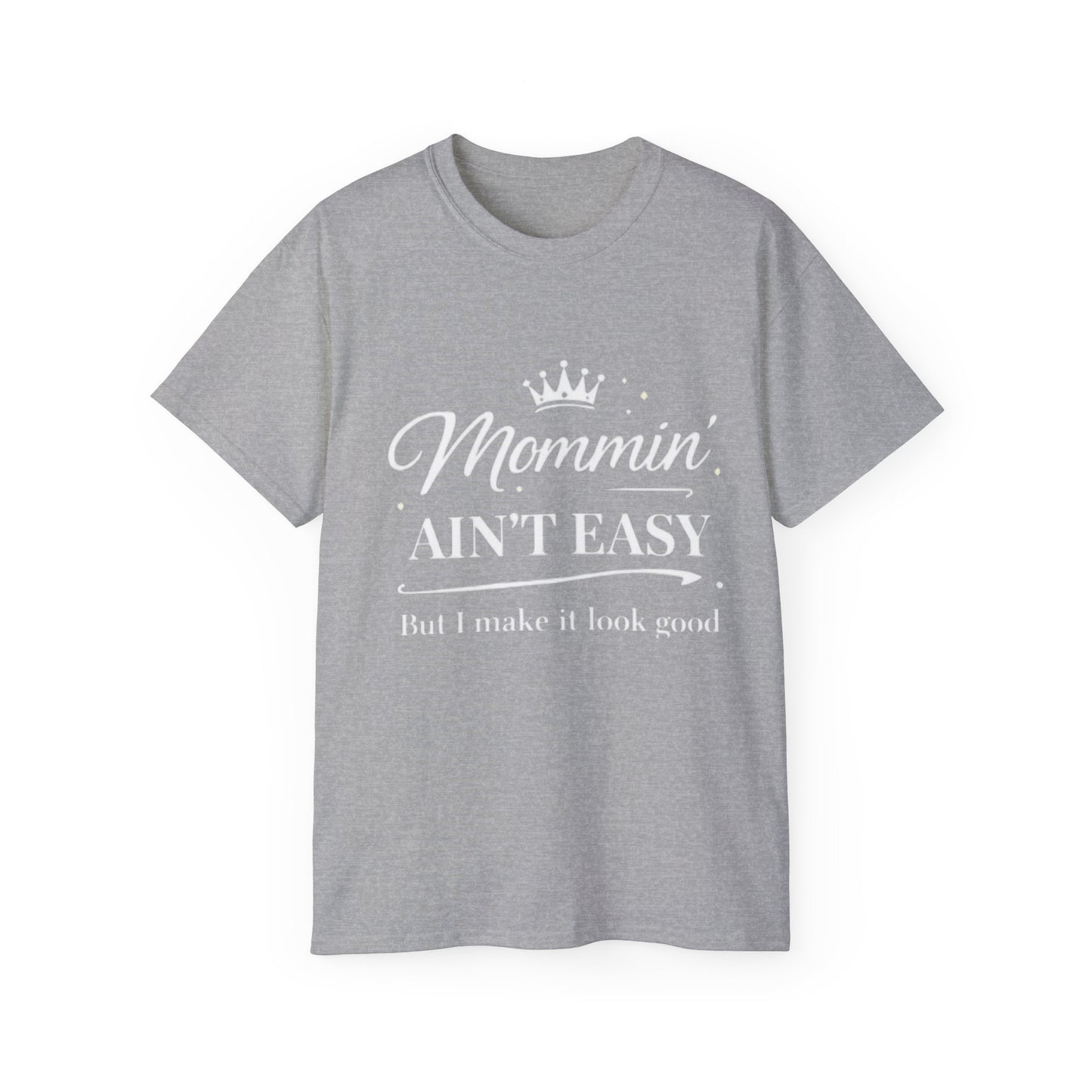 Mommin' Ain't Easy T-Shirt 1 — "But I Make It Look Good" Gift for Mother's Day