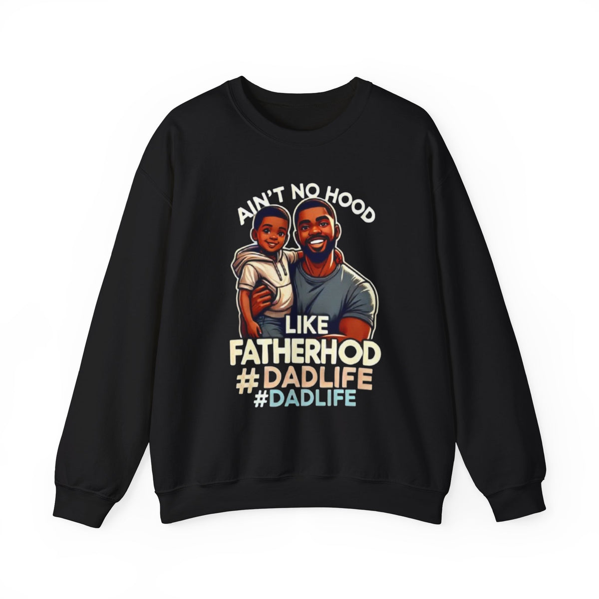 Ain't No Hood Like Fatherhood' Crewneck