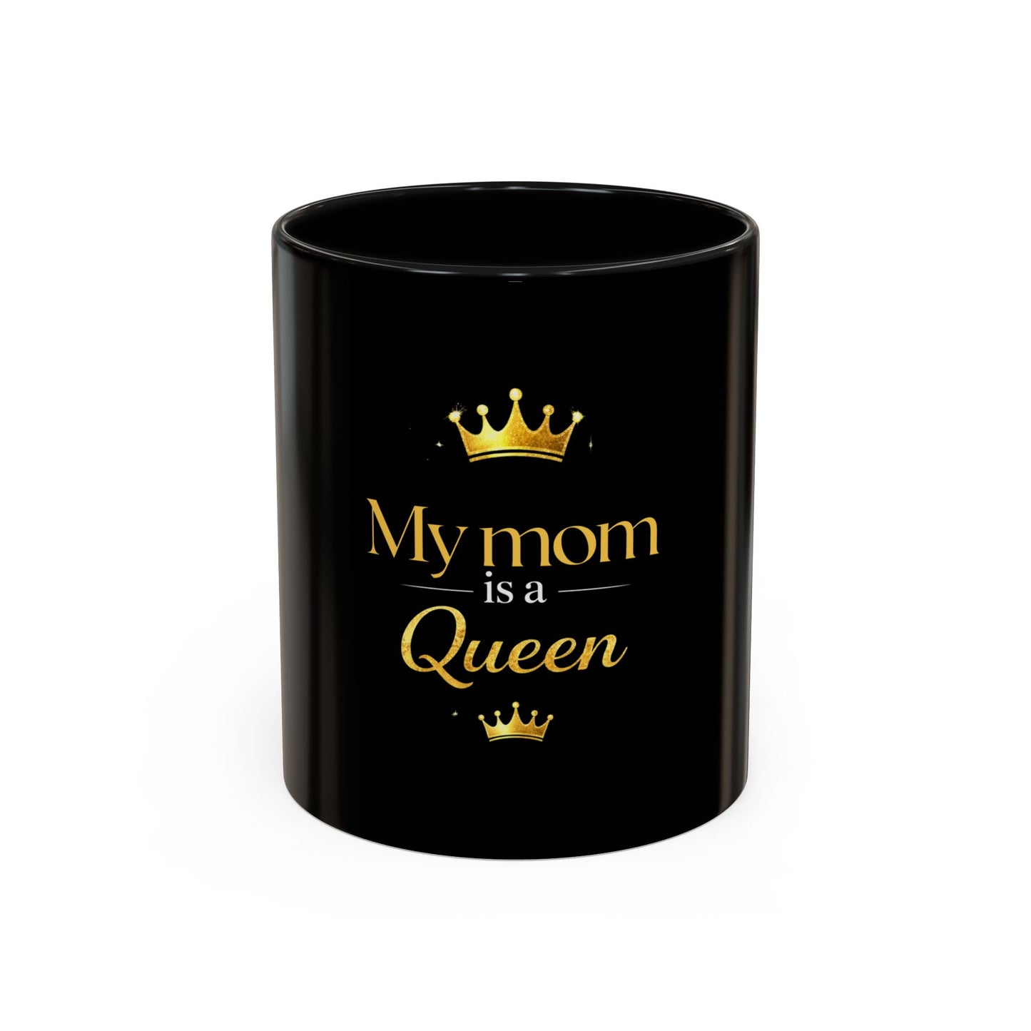 My Mom Is a Queen Coffee Mug — Black 11/15oz Gift for Mother’s Day