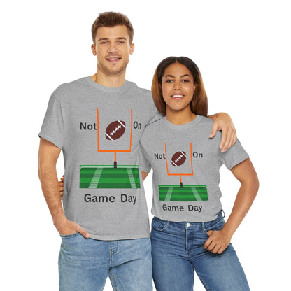 Not on Game Day T-Shirt