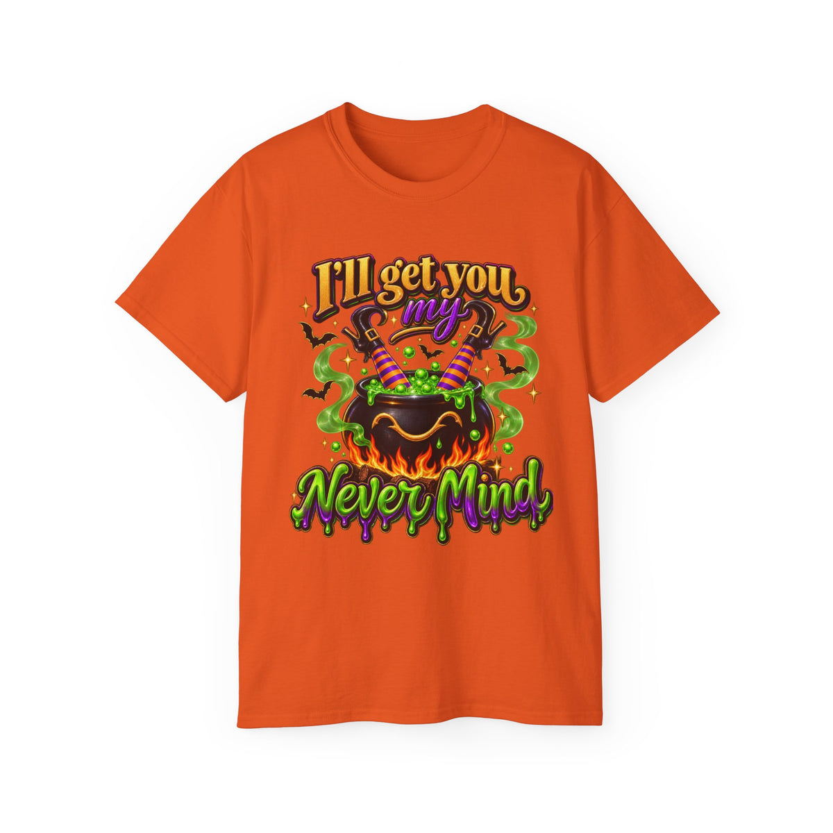 I'll Get You…Never Mind T‑Shirt —Enhanced Funny Halloween Witch Cauldron Tee