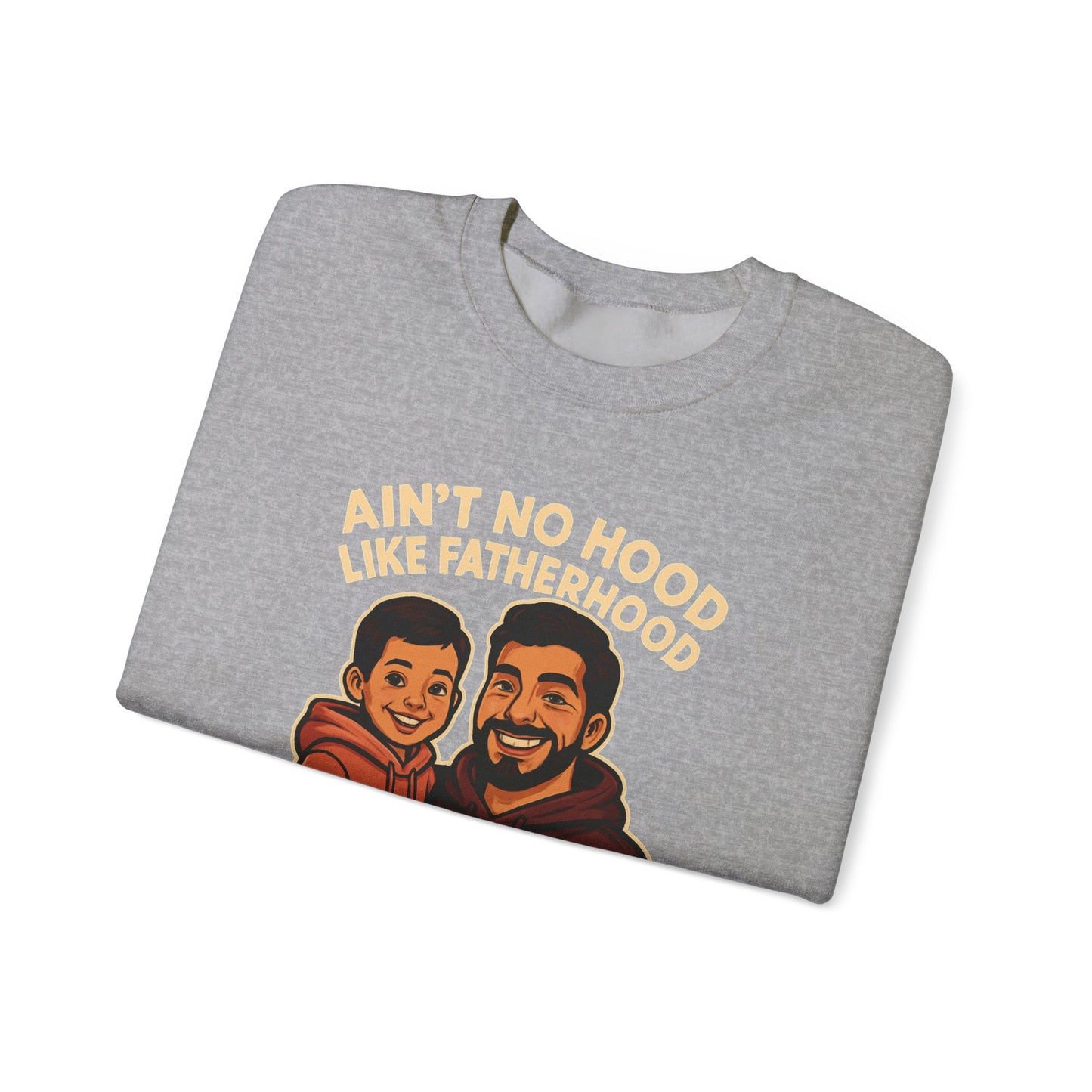 Ain't No Hood Like Fatherhood- Crewneck Sweatshirt