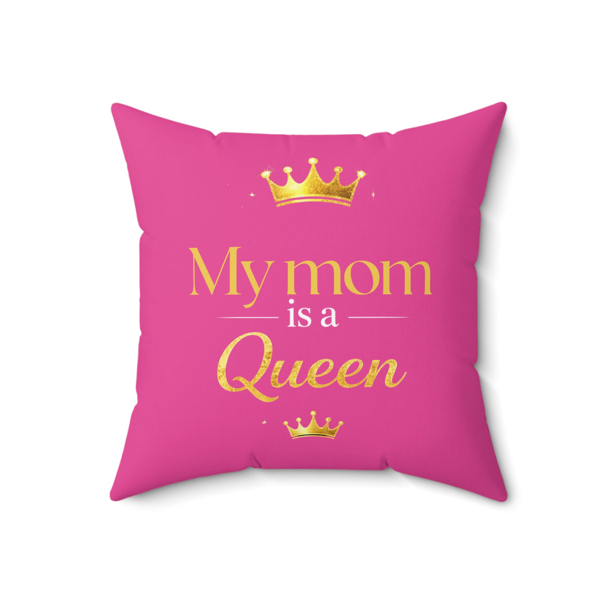 My Mom Is a Queen Decorative Pillow — Pink Mother's Day Throw Pillow with Gold Crown