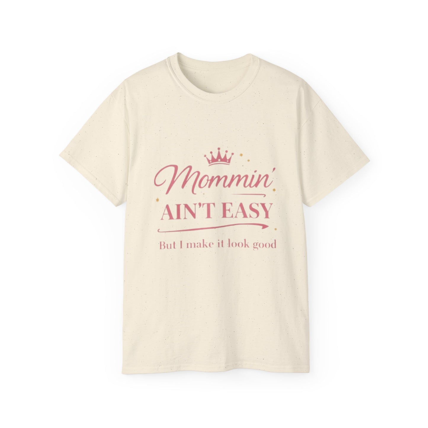 Mommin' Ain't Easy Tee-1 — (But I Make It Look Good)
