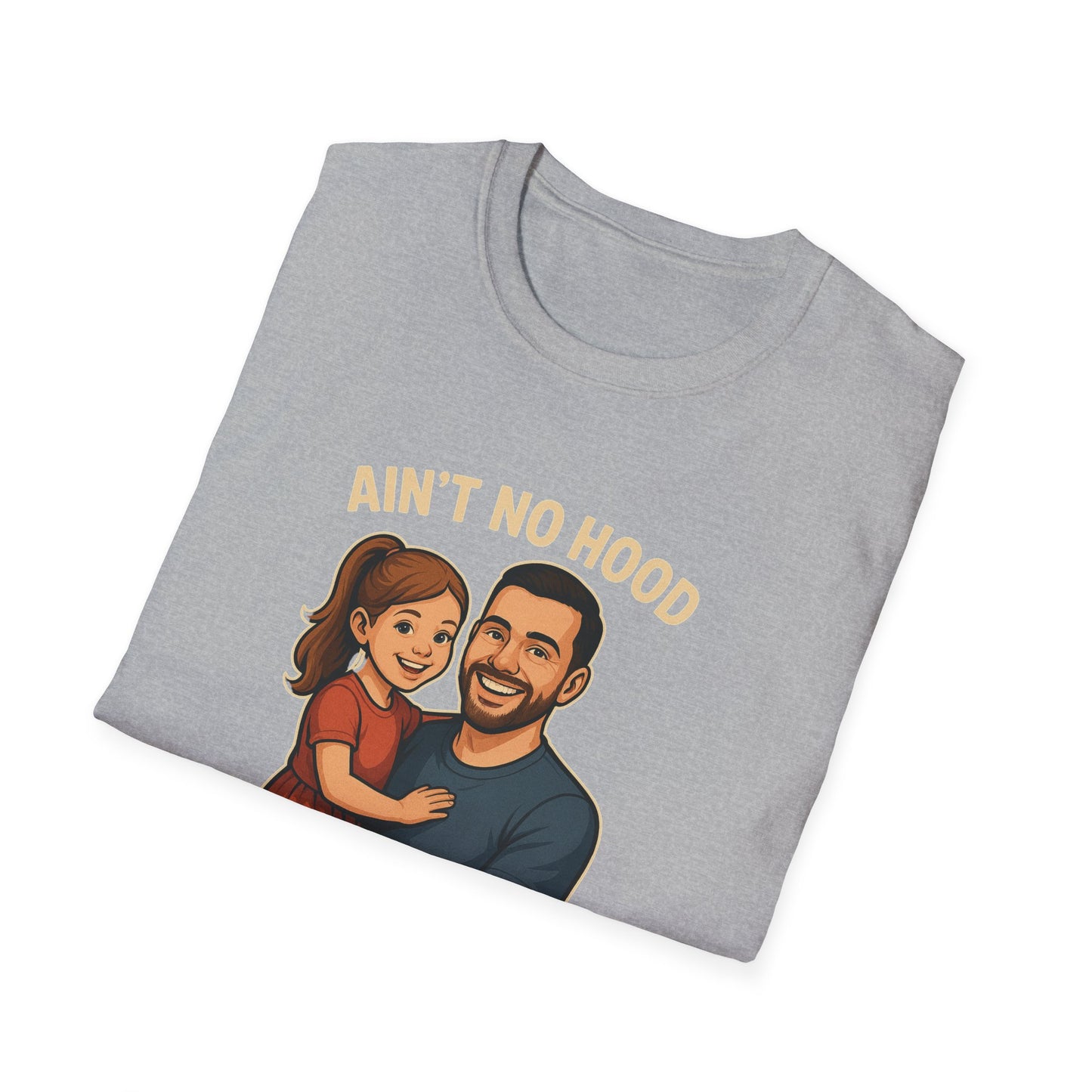 Ain't No Hood Like Fatherhood T-Shirt - #DadLife #GirlDad