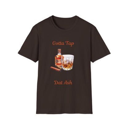 Gotta Tap Dat Ash Unisex T-Shirt | Fun Party Tee