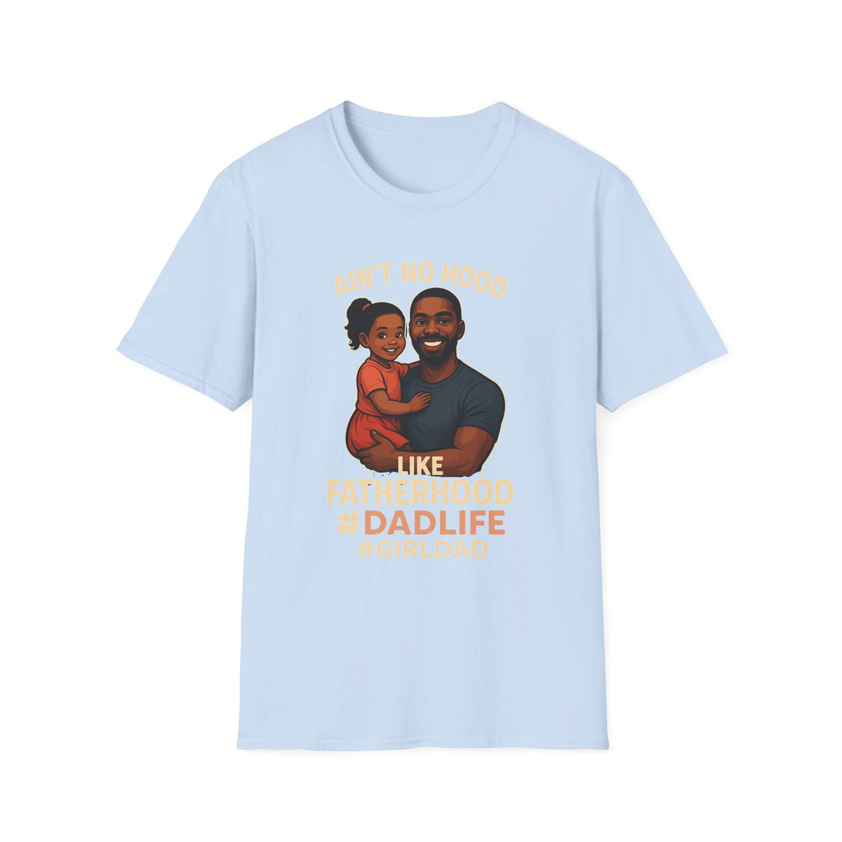 Ain't No Hood Like Fatherhood Girl T-Shirt - #DadLife #GirlDad
