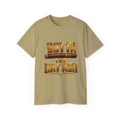 Gotta Tap Dat Ash Cigar Tee – Father's Day T-Shirt