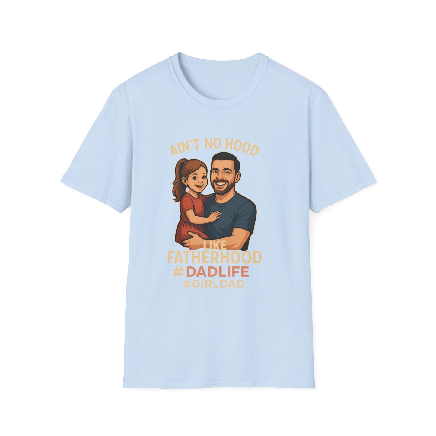 Ain't No Hood Like Fatherhood T-Shirt - #DadLife #GirlDad