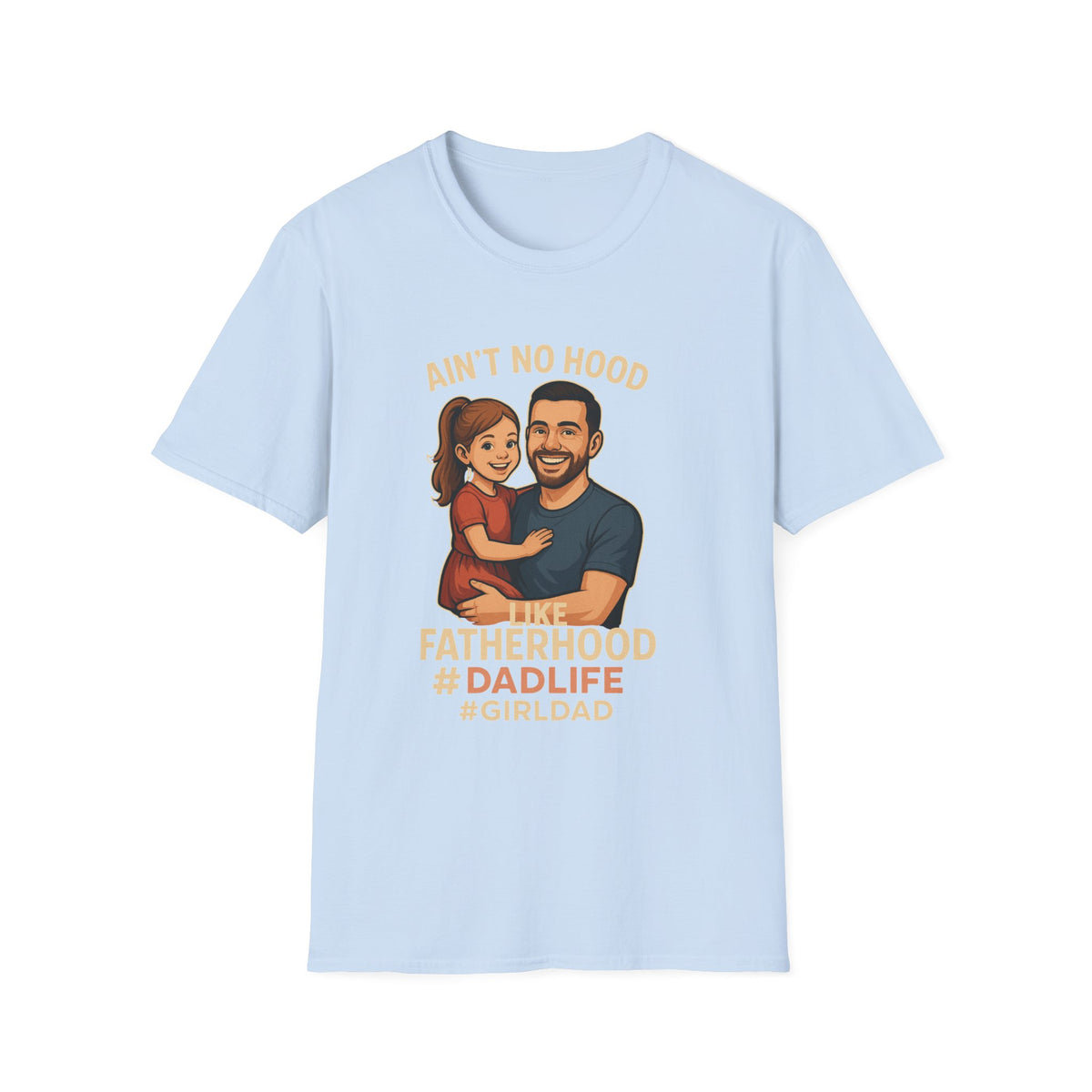 Ain't No Hood Like Fatherhood T-Shirt - #DadLife #GirlDad
