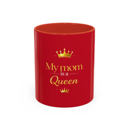 My Mom Is a Queen Accent Coffee Mug — Red 11/15oz Mother’s Day Gift
