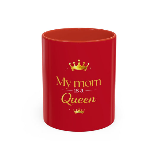 My Mom Is a Queen Accent Coffee Mug — Red 11/15oz Mother’s Day Gift