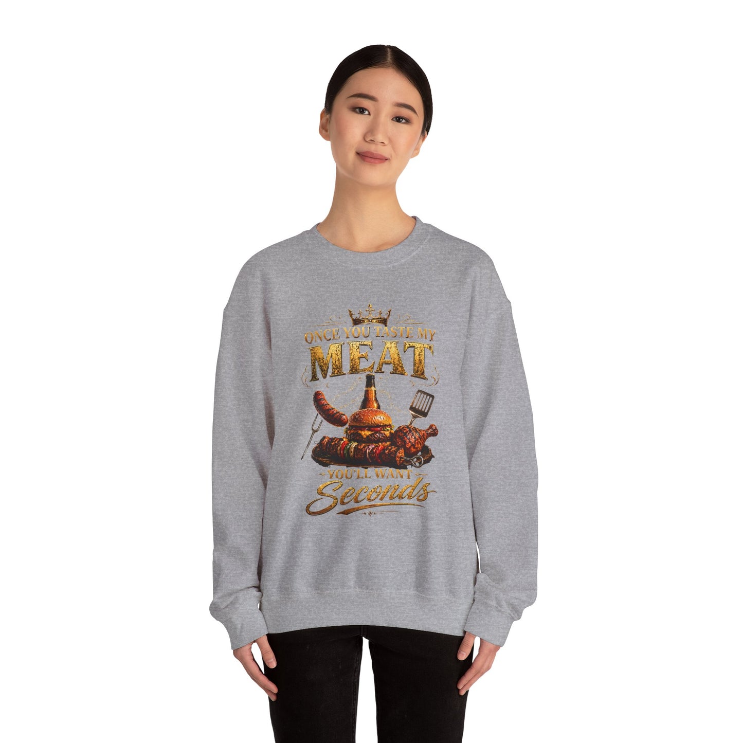 "Once You Taste My Meat You'll Want Seconds" Crewneck Sweatshirt