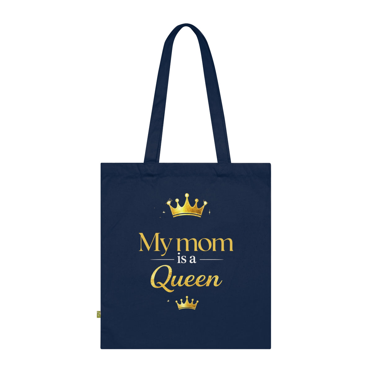 Tote Bag — “My Mom Is a Queen ”Mother’s Day Organic Cotton Tote