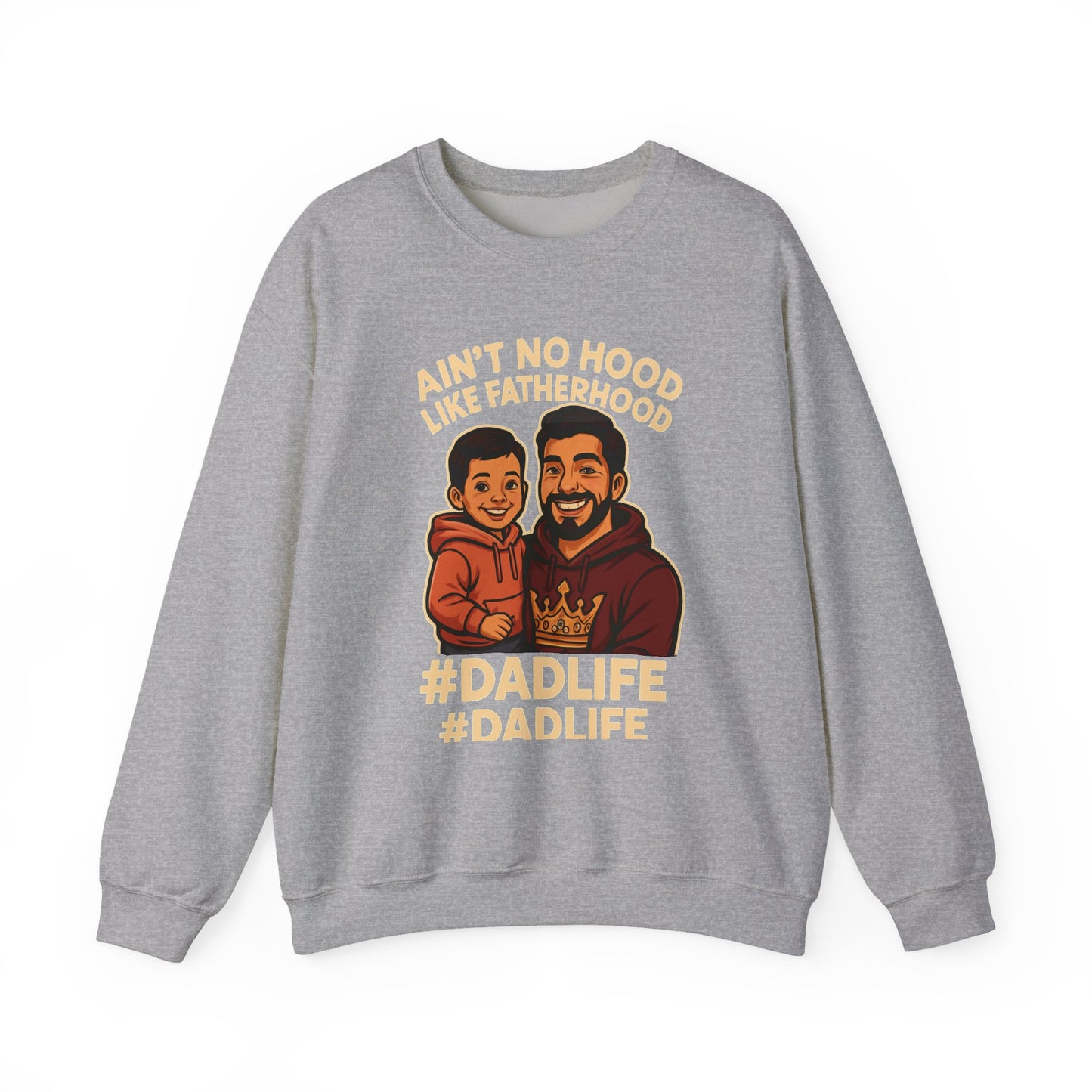 Ain't No Hood Like Fatherhood- Crewneck Sweatshirt