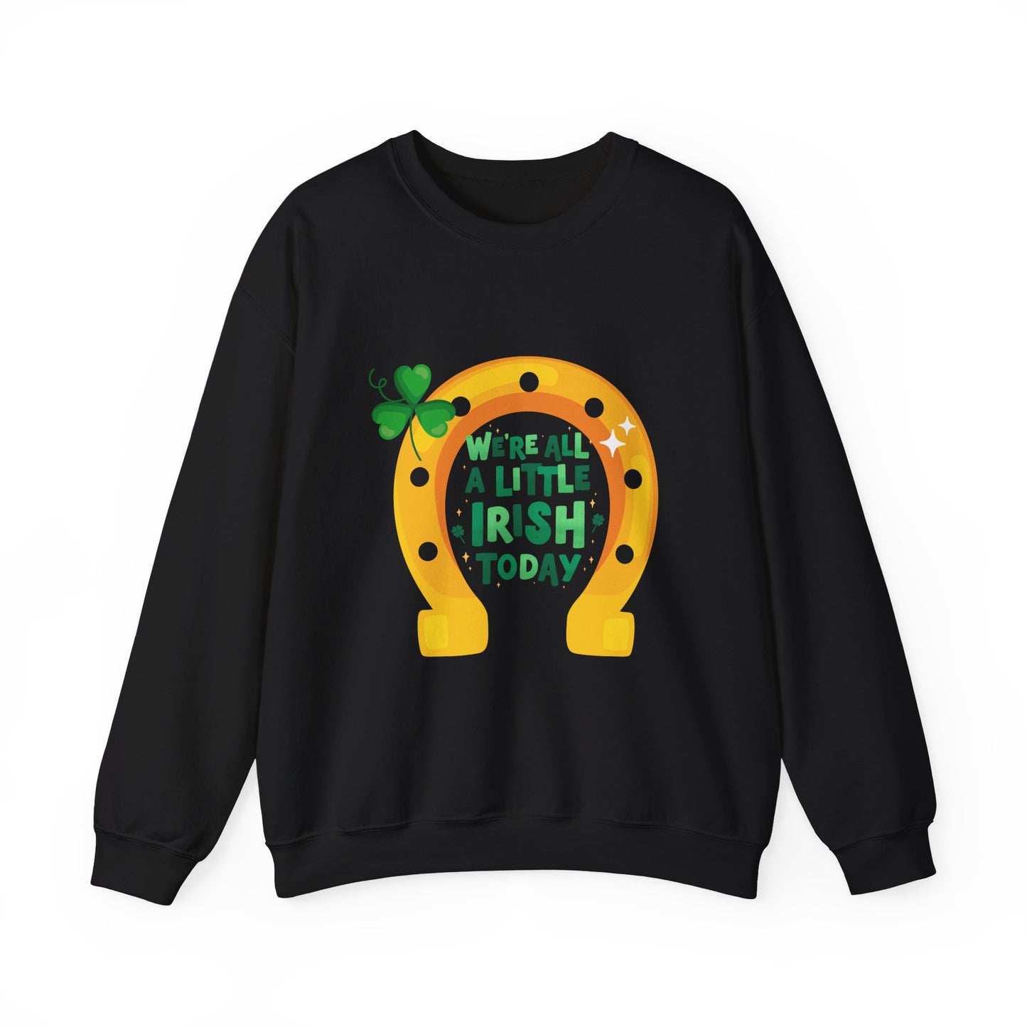 "We're All a Little Irish Today" Horseshoe Sweatshirt